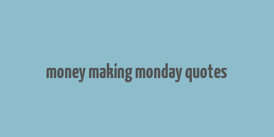 money making monday quotes