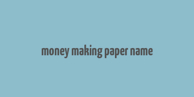 money making paper name