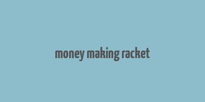 money making racket