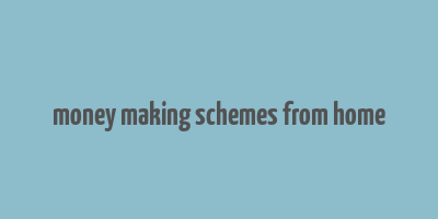 money making schemes from home