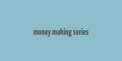 money making series