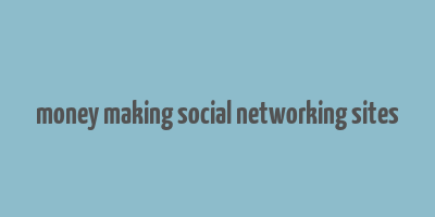 money making social networking sites