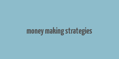 money making strategies