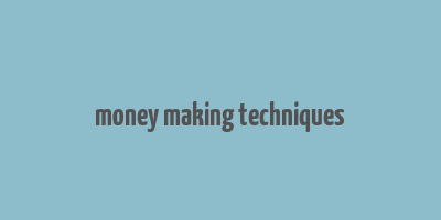 money making techniques