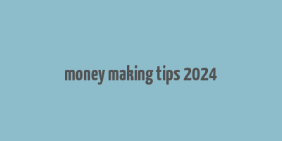 money making tips 2024