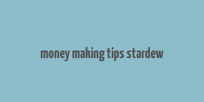 money making tips stardew