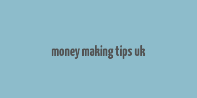 money making tips uk