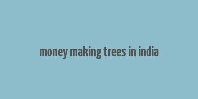 money making trees in india