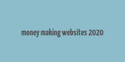 money making websites 2020