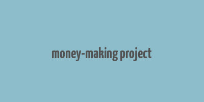 money-making project