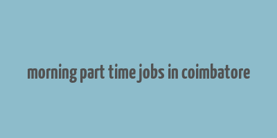 morning part time jobs in coimbatore