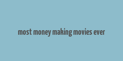 most money making movies ever