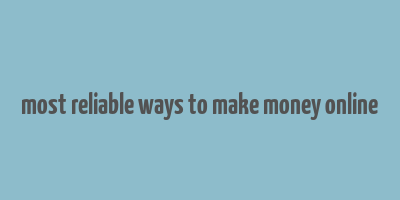 most reliable ways to make money online