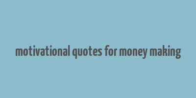 motivational quotes for money making