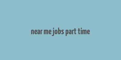 near me jobs part time