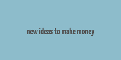 new ideas to make money