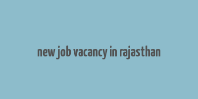 new job vacancy in rajasthan