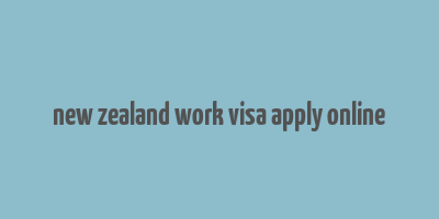 new zealand work visa apply online