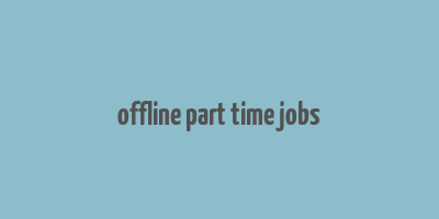 offline part time jobs