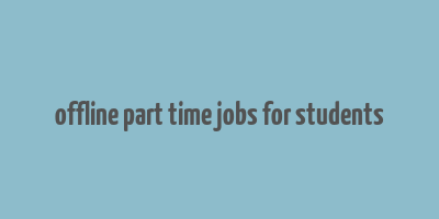 offline part time jobs for students