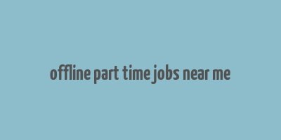 offline part time jobs near me