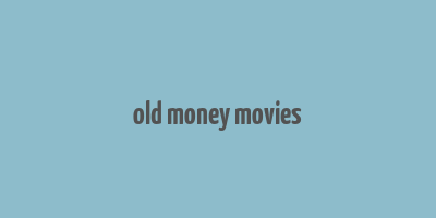 old money movies