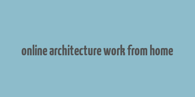 online architecture work from home