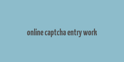 online captcha entry work