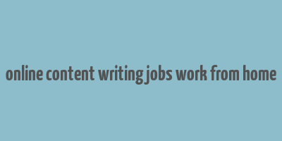 online content writing jobs work from home