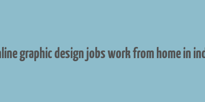 online graphic design jobs work from home in india