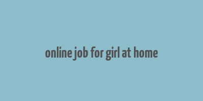 online job for girl at home