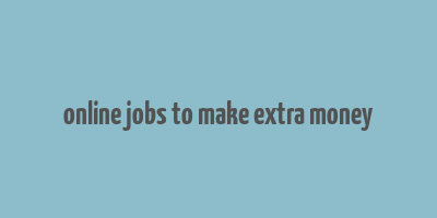 online jobs to make extra money