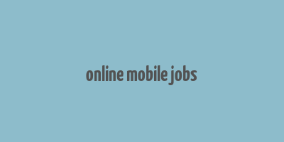 online mobile jobs