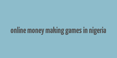 online money making games in nigeria