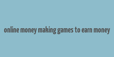 online money making games to earn money