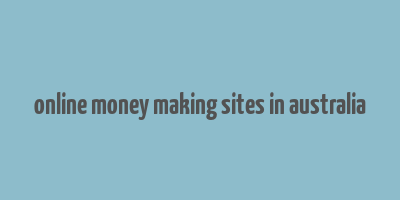 online money making sites in australia