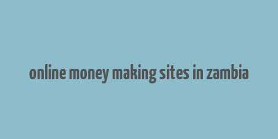 online money making sites in zambia