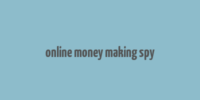 online money making spy