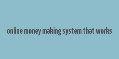 online money making system that works