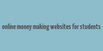 online money making websites for students