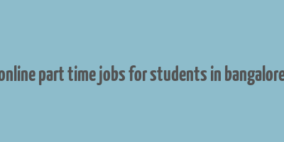 online part time jobs for students in bangalore