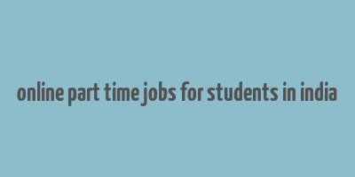 online part time jobs for students in india