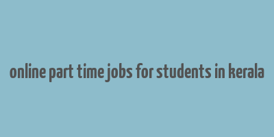 online part time jobs for students in kerala