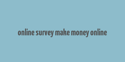 online survey make money online