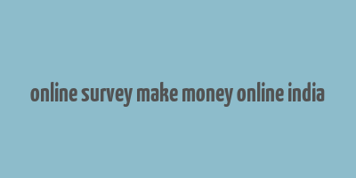 online survey make money online india