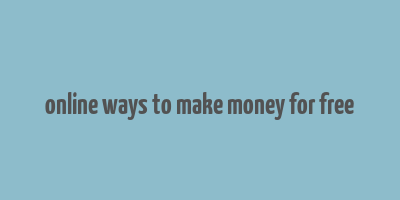 online ways to make money for free