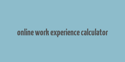 online work experience calculator