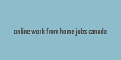 online work from home jobs canada