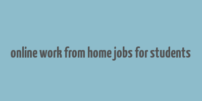 online work from home jobs for students