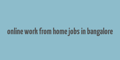 online work from home jobs in bangalore